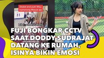 Fuji Bongkar CCTV saat Doddy Sudrajat Datang ke Rumah, Isinya Bikin Emosi