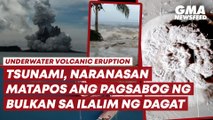Countries hit by tsunamis after underwater volcanic eruption | GMA News Feed