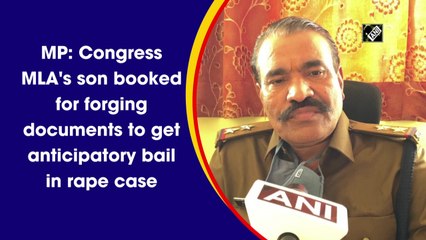 MP: Congress MLA's son booked for forging documents to get anticipatory bail in rape case