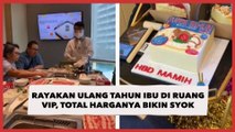 Rayakan Ulang Tahun Ibu di Ruang VIP Restoran Ini, Total Harganya Bikin Publik Syok: Murah!
