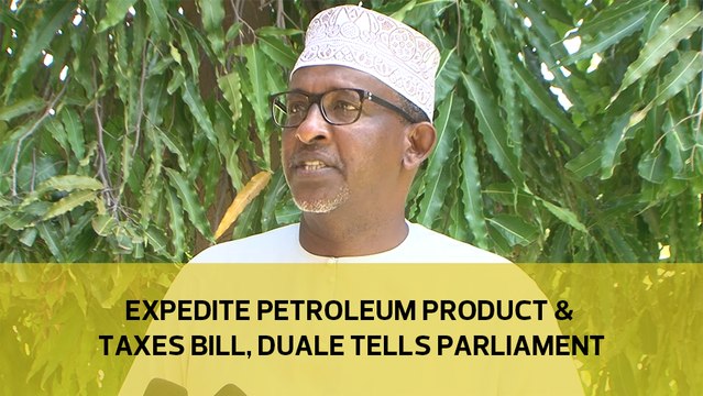 Expedite Petroleum product and taxes Bill, Duale tells Parliament