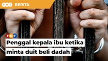 Suspek penggal kepala ibu ketika minta duit beli dadah