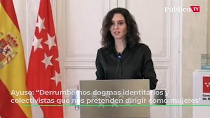 Ayuso: "Derrumbemos dogmas identitarios y colectivistas que nos pretenden dirigir como mujeres"