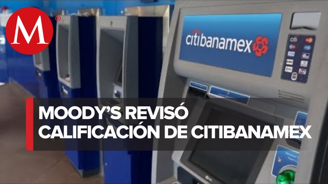 Por incertidumbre , Moody’s coloca revisión a la baja las calificaciones de Citibanamex