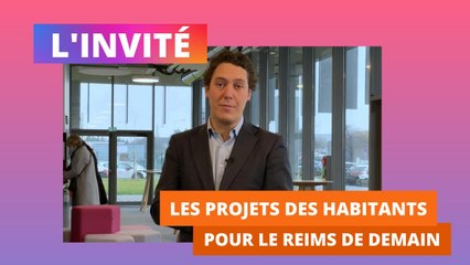 L'invité - Les projets des habitants pour le Reims de demain
