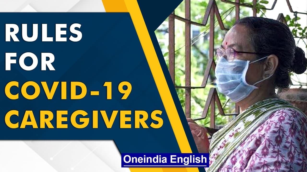 Covid-19 patient caregivers should follow these rules | Oneindia News