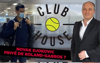 Club House : Pas de Roland-Garros pour Djokovic ?