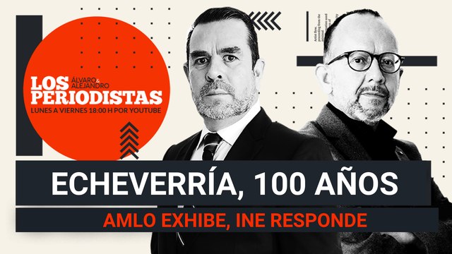 #EnVivo | #LosPeriodistas | Echeverría, 100 años | AMLO exhibe, INE responde | Ricos más ricos