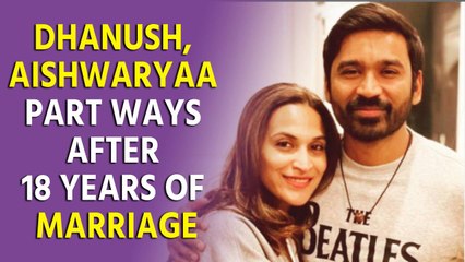 Dhanush, Aishwaryaa part ways after 18 years of marriage
