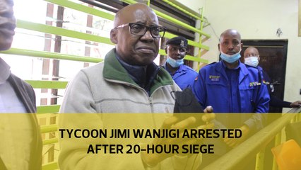 Tycoon Jimi Wanjigi arrested after 20-hour siege