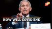 How COVID19 Could Or Could Not End! Anthony Fauci On Pandemic