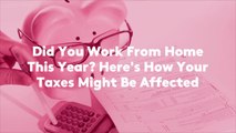 Did You Work From Home This Year? Here's How Your Taxes Might Be Affected