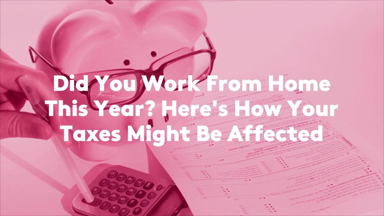 Did You Work From Home This Year? Here's How Your Taxes Might Be Affected