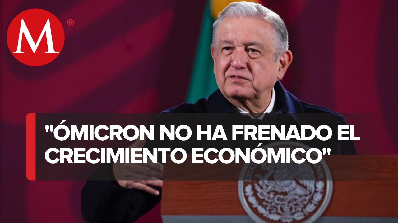 AMLO asegura que economía sigue creciendo pese a casos de ómicron