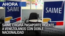 Saime exigirá pasaporte vigente a venezolanos con doble nacionalidad - #18Ene - Ahora