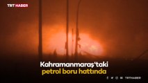 Kahramanmaraş'taki petrol boru hattında patlama ulaşımı durdurdu