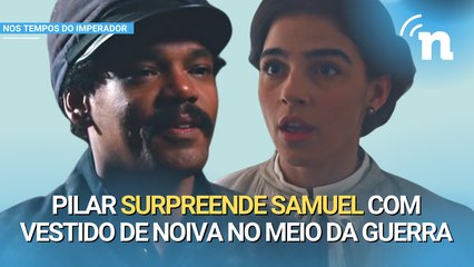 Nos Tempos do Imperador: Pilar foge das garras de Solano para se casar com Samuel