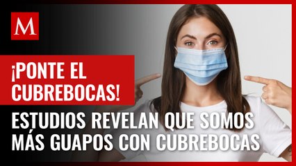 Revelan que usar cubrebocas nos hace ver más atractivos; ésta es la razón