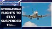 International flights suspension extended amid Covid-19 surge | Oneindia News