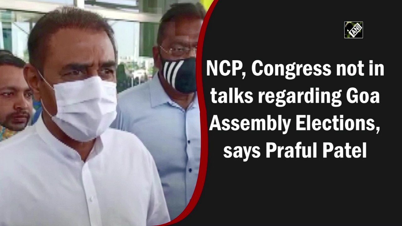 NCP, Congress not in talks regarding Goa Assembly polls, says Praful Patel