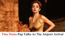 Tina Dutta Pap Talks At The Airport Arrival