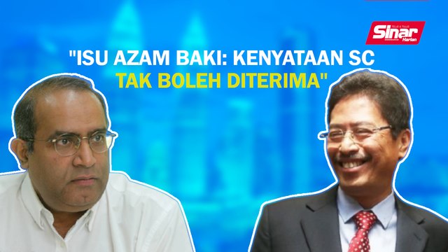 SINAR PM: Isu Azam Baki: Kenyataan SC tak boleh diterima