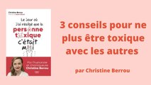 3 conseils pour ne plus être toxique avec les autres selon Christine Berrou