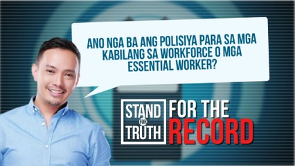 Ano nga ba ang polisiya para sa mga kabilang sa workforce o mga essential worker? | Stand for Truth