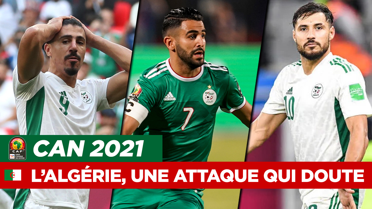 CAN 2021 : L'Algérie, une attaque qui inquiète