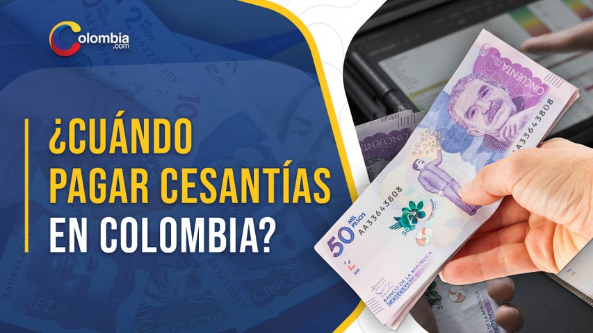 Fechas claves del pago de cesantías en Colombia (2022)