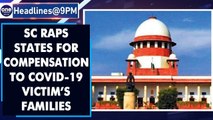 SC raps states over delay of disbursement of compensation to Covid-19 victims families|Oneindia