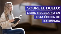 Sobre el duelo: Un libro necesario en esta época de pandemia