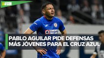 Pablo Aguilar pide refuerzos para Cruz Azul porque él y el Cata _ya están viejos_