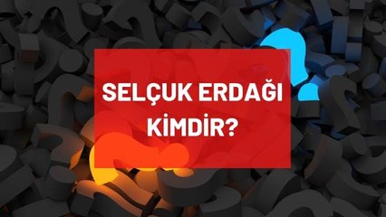 Download Video: Selçuk Erdağı kimdir? Kaç yaşında, nereli, mesleği ne? Selçuk Erdağı'nın hayatı ve biyografisi!