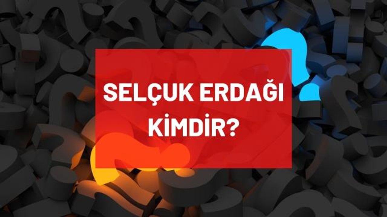 Selçuk Erdağı kimdir? Kaç yaşında, nereli, mesleği ne? Selçuk Erdağı'nın hayatı ve biyografisi!