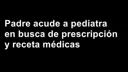 Un padre pone en verdaderos apuros a la pediatra de su hijo