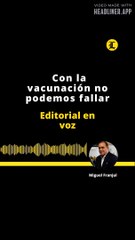 EDITORIAL l Con la vacunación no podemos fallar