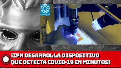 ¡IPN desarrolla dispositivo que detecta COVID-19 en minutos!