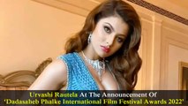 Urvashi Rautela At The Announcement Of ‘Dadasaheb Phalke International Film Festival Awards 2022’