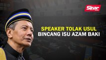 Speaker tolak usul bincang isu Azam Baki