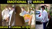 Varun Dhawan Gets EMOTIONAL At Driver Manoj Sahu's Funeral | Watch Video
