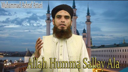_Allah Humma Sallay Ala |  Naat |  Prophet Mohammad PBH |  Muhammad Ashraf Attari   HD Video