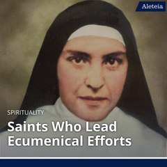 Saints Who Lead Ecumenical Efforts