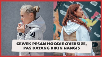 Cewek Pesan Hoodie Oversize, Pas Datang Bikin Nangis: Bisa Buat Nutup Aib Negara