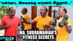 ''எழுந்து நடக்கவே முடியாதுன்னாங்க.. இன்னிக்கு Marathon-ல ஓடுறேன்_-Ma.Subramanian's Fitness Secrets