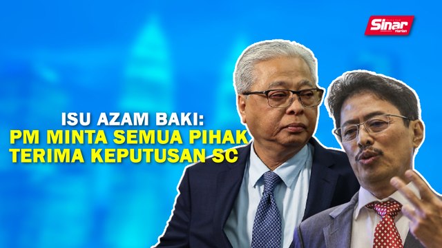 SINAR PM: Isu Azam Baki: PM minta semua pihak terima keputusan SC
