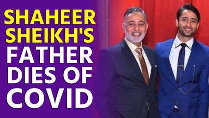 Shaheer Sheikh's father dies of Covid-19 infection