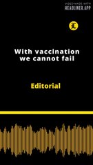 EDITORIAL: With vaccination we cannot fail