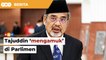 Tajuddin ‘mengamuk’ di Parlimen, dakwa pembangkang buli menteri