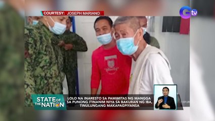 Lolo na inaresto sa pamimitas ng mangga sa punong itinanim niya sa bakuran ng iba, tinulungang makapagpiyansa | SONA
